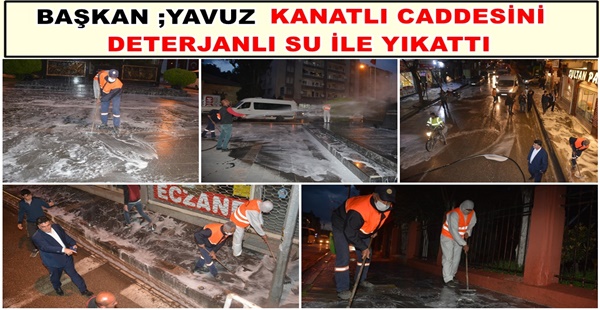 BAŞKAN YAVUZ KANATLI CADDESİNİ DETERJANLI SU İLE YIKATTI