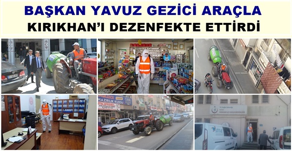 BAŞKAN YAVUZ GEZİCİ ARAÇLA KIRIKHAN’I DEZENFEKTE ETTİRDİ