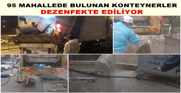 ŞEHİR GENELİNDEKİ 95 MAHALLEDE BULUNAN KONTEYNERLER DEZENFEKTE EDİLİYOR