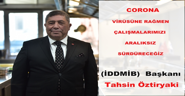 CORONA VİRÜSÜNE RAĞMEN ÇALIŞMALARIMIZI ARALIKSIZ SÜRDÜRECEĞİZ