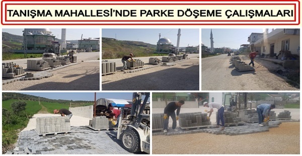 TANIŞMA MAHALLESİ’NDE PARKE DÖŞEME ÇALIŞMALARI