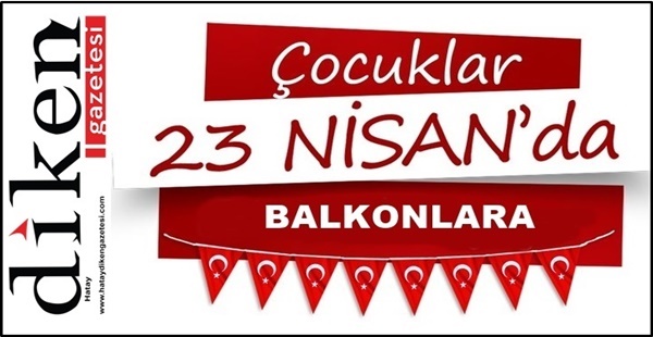 HAYDİ ÇOCUKLAR 23 NİSAN’DA BALKONLARA