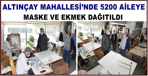 SOKAĞA ÇIKMA KISITLAMASI KAPSAMINDA ALTINÇAY MAHALLESİ’NDE 5200 AİLEYE MASKE VE EKMEK DAĞITILDI