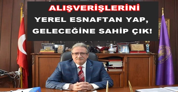 ALIŞVERİŞLERİNİ YEREL ESNAFTAN YAP, GELECEĞİNE SAHİP ÇIK!