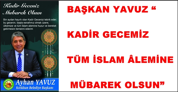 BAŞKAN YAVUZ “KADİR GECEMİZ TÜM İSLAM ÂLEMİNE MÜBAREK OLSUN”