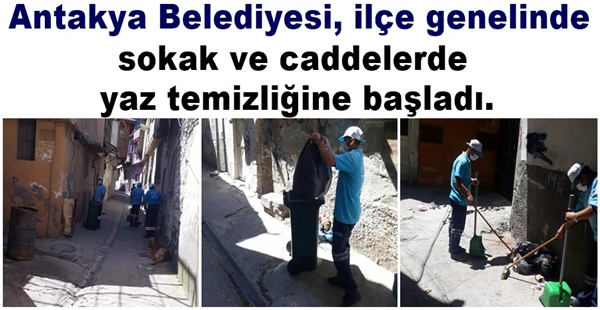 Antakya Belediyesi, ilçe genelinde sokak ve caddelerde yaz temizliğine başladı.