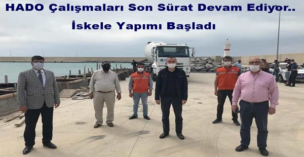 HADO Çalışmaları Son Sürat Devam Ediyor.. İskele Yapımı Başladı