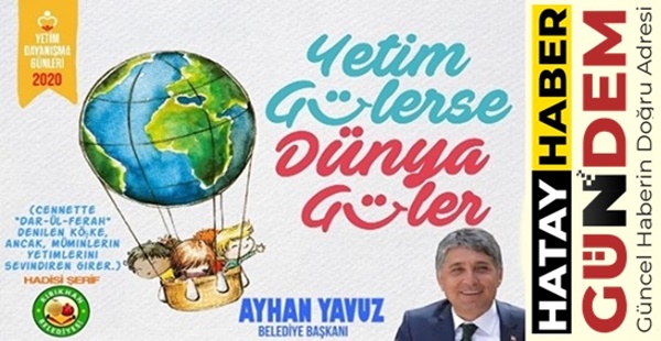 BAŞKAN YAVUZ “BİR YETİME SEVGİYLE BAKMAK SEVGİNİN EN GÜZELİDİR”