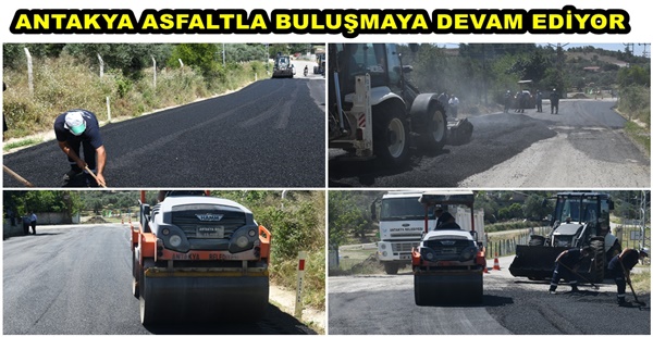 ANTAKYA ASFALTLA BULUŞMAYA DEVAM EDİYOR