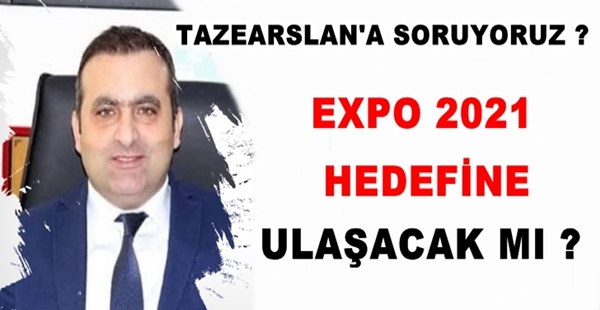 EXPO 2021  HEDEFİNE ULAŞACAK MI ?