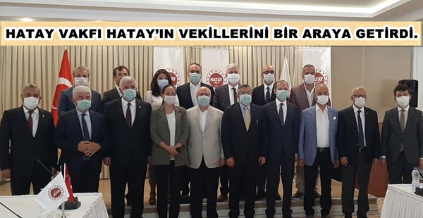 HATAY VAKFI HATAY’IN VEKİLLERİNİ BİR ARAYA GETİRDİ.