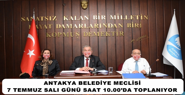 ANTAKYA BELEDİYE MECLİSİ 7 TEMMUZ SALI GÜNÜ SAAT 10.00’DA TOPLANIYOR