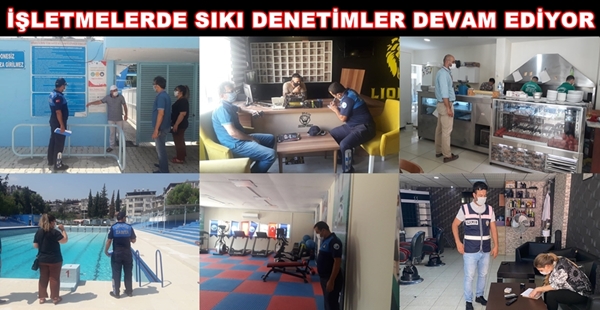 İŞLETMELERDE SIKI DENETİMLER DEVAM EDİYOR