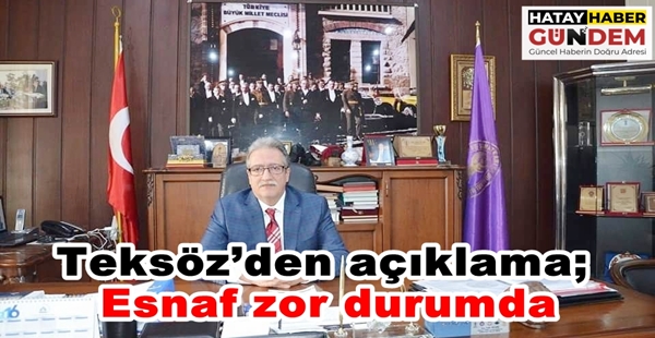 Teksöz’den açıklama; Esnaf zor durumda