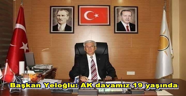 Başkan Yeloğlu: AK davamız 19 yaşında