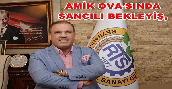 AMİK OVA’SINDA SANCILI BEKLEYİŞ,