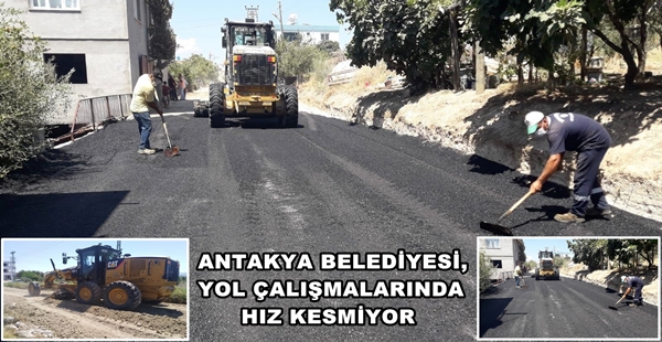 ANTAKYA BELEDİYESİ, YOL ÇALIŞMALARINDA HIZ KESMİYOR