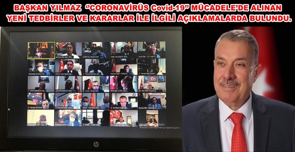 BAŞKAN YILMAZ  ‘’CORONAVİRÜS Covid-19’’ MÜCADELE’DE ALINAN YENİ TEDBİRLER VE KARARLAR İLE İLGİLİ AÇIKLAMALARDA BULUNDU.