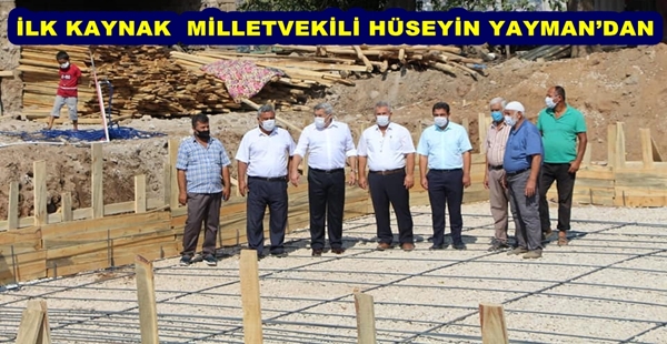 İLK KAYNAK  MİLLETVEKİLİ HÜSEYİN YAYMAN’DAN