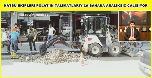 HATSU EKİPLERİ POLAT’IN TALİMATLARIY’LA SAHADA ARALIKSIZ ÇALIŞIYOR