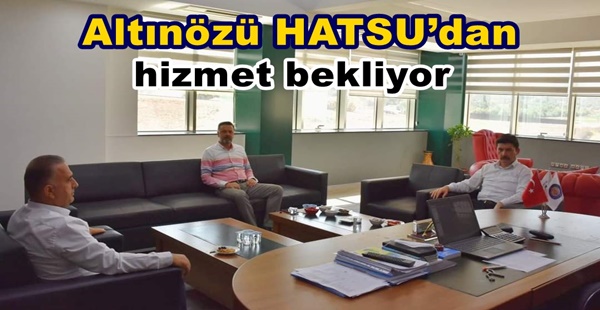 Altınözü HATSU’dan hizmet bekliyor