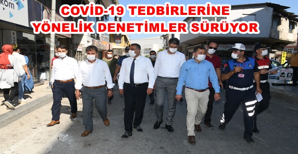 COVİD-19 TEDBİRLERİNE YÖNELİK DENETİMLER SÜRÜYOR