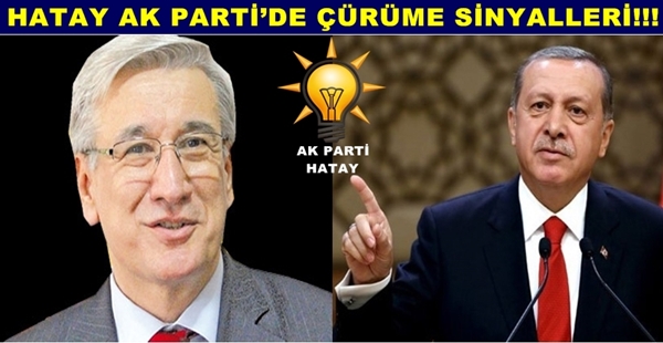 HATAY AK PARTİ’DE ÇÜRÜME SİNYALLERİ!!!