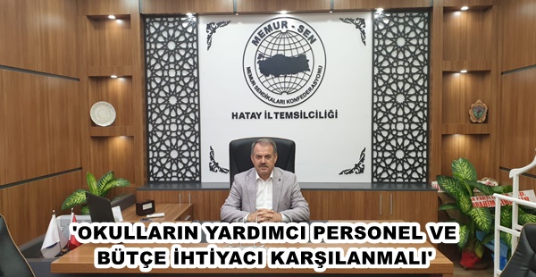 ‘OKULLARIN YARDIMCI PERSONEL VE BÜTÇE İHTİYACI KARŞILANMALI’