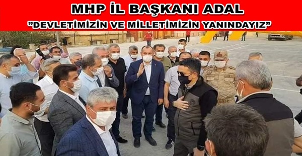 MHP İL BAŞKANI ADAL ”DEVLETİMİZİN VE MİLLETİMİZİN YANINDAYIZ”