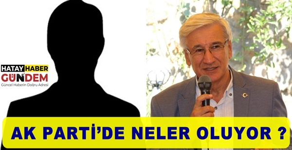 AK PARTİ’DE NELER OLUYOR ?