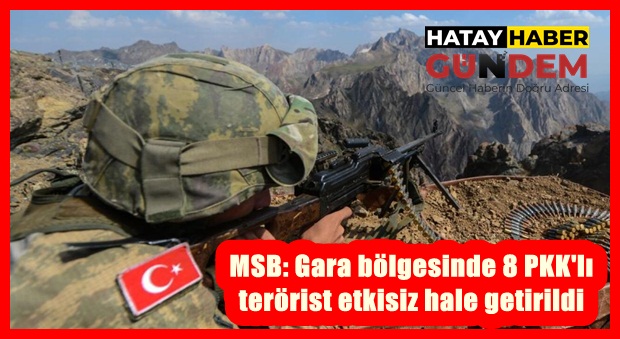 MSB: Gara bölgesinde 8 PKK’lı terörist etkisiz hale getirildi