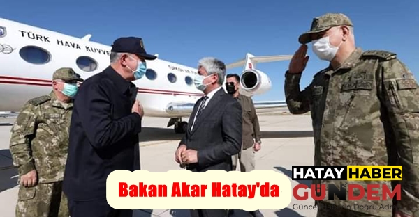 Bakan Akar Hatay’da