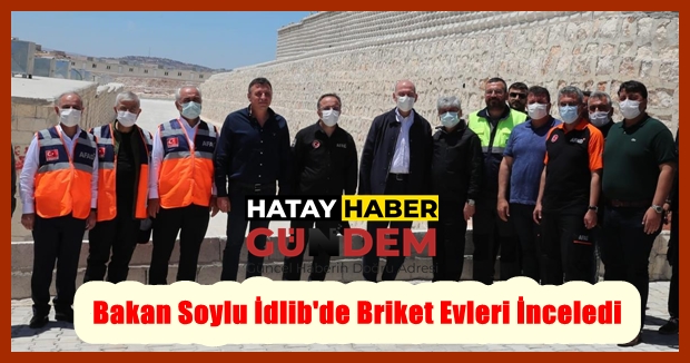 Bakan Soylu İdlib’de Briket Evleri İnceledi