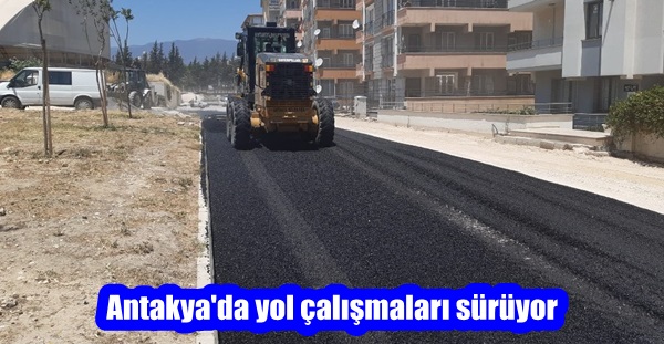 ANTAKYA BELEDİYESİ “YOL MEDENİYETTİR” DÜSTURU İLE ÇALIŞMAYA DEVAM EDİYOR