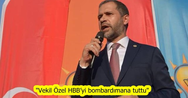 “Vekil Özel HBB’yi bombardımana tuttu”