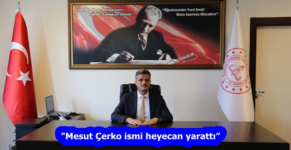 “Mesut Çerko ismi heyecan yarattı”