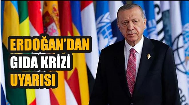 Cumhurbaşkanı Erdoğan’dan dünyaya gıda krizi uyarısı