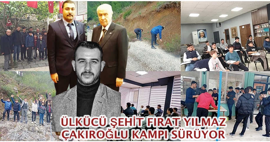 Ülkücü Şehit Fırat Yılmaz Çakıroğlu kampı sürüyor
