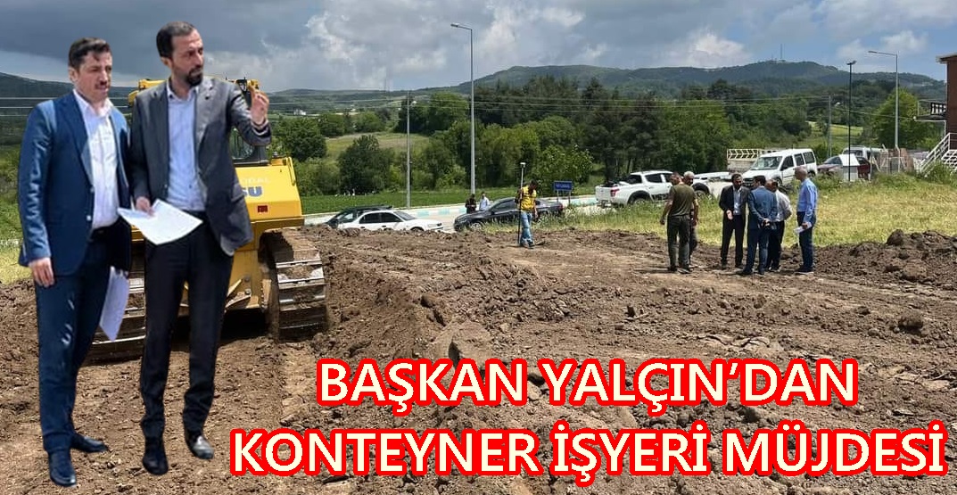 BAŞKAN YALÇIN’DAN KONTEYNER İŞYERİ MÜJDESİ