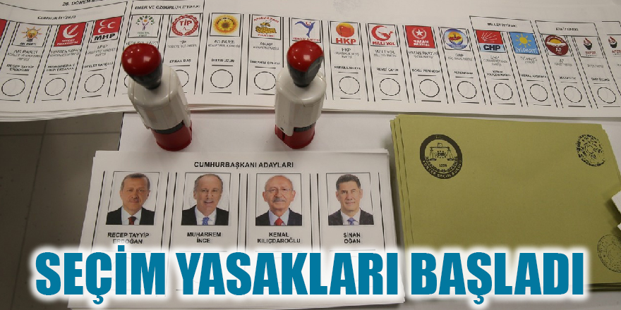 Propaganda serbestliği ve seçim yasakları başladı