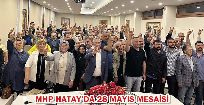 MHP Hatay’da 28 Mayıs mesaisi