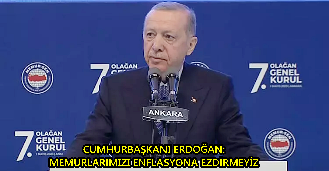 Cumhurbaşkanı Erdoğan: Memurlarımızı enflasyona ezdirmeyiz