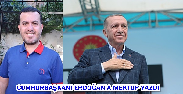 CUMHURBAŞKANI ERDOĞAN’A MEKTUP YAZDI