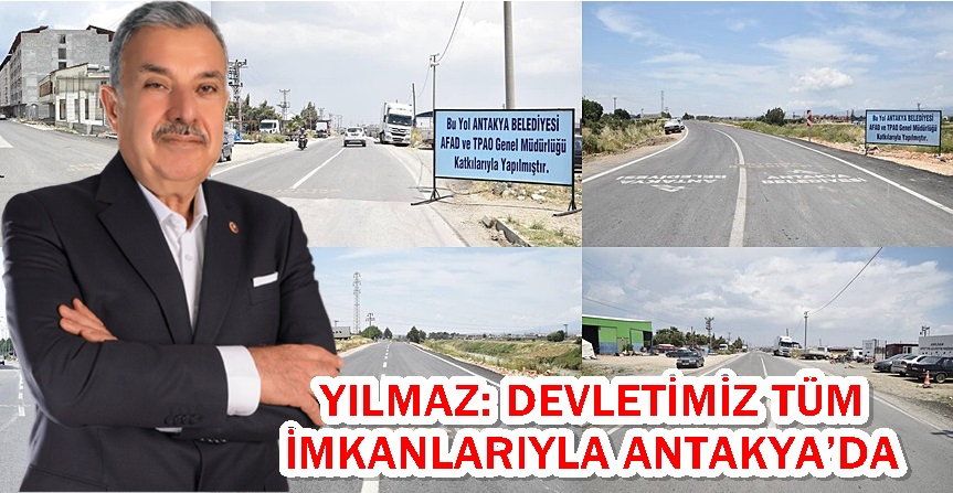 YILMAZ: DEVLETİMİZ TÜM İMKANLARIYLA ANTAKYA’DA