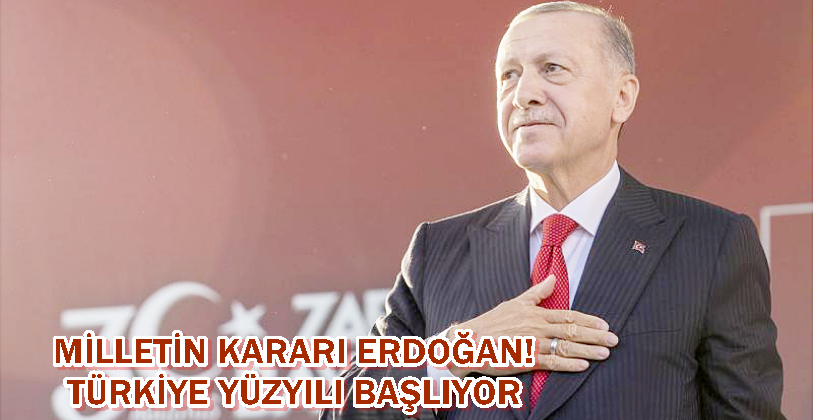 MİLLETİN KARARI ERDOĞAN! TÜRKİYE YÜZYILI BAŞLIYOR