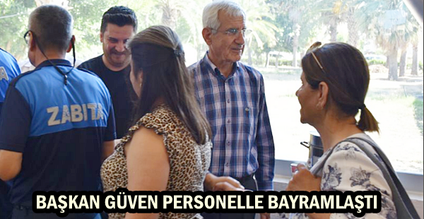 BAŞKAN GÜVEN PERSONELLE BAYRAMLAŞTI