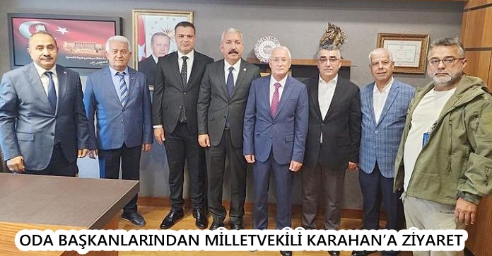 Oda başkanlarından Milletvekili Karahan’a ziyaret