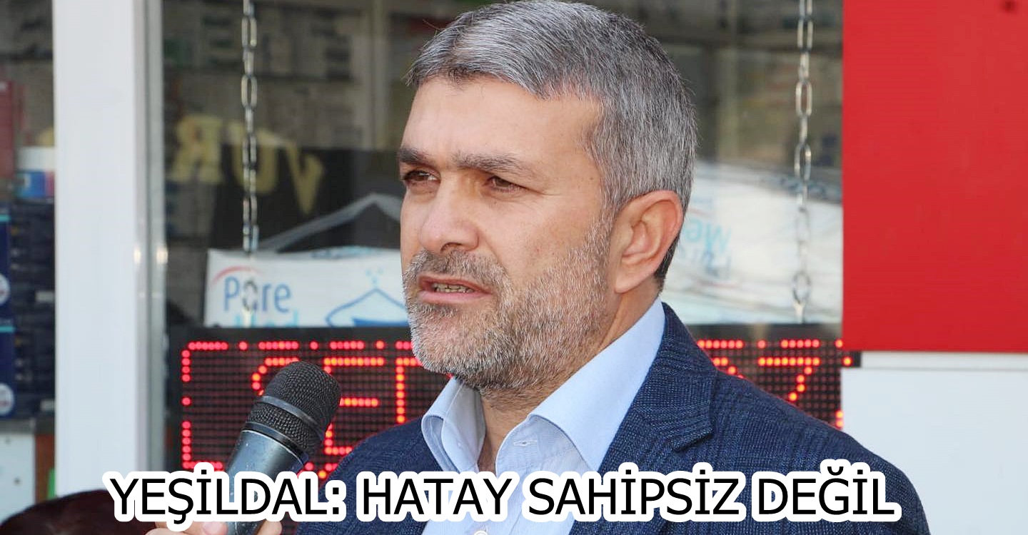 YEŞİLDAL: HATAY SAHİPSİZ DEĞİL