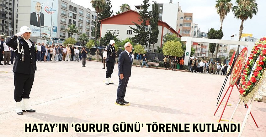 HATAY’IN ‘GURUR GÜNÜ’ TÖRENLE KUTLANDI