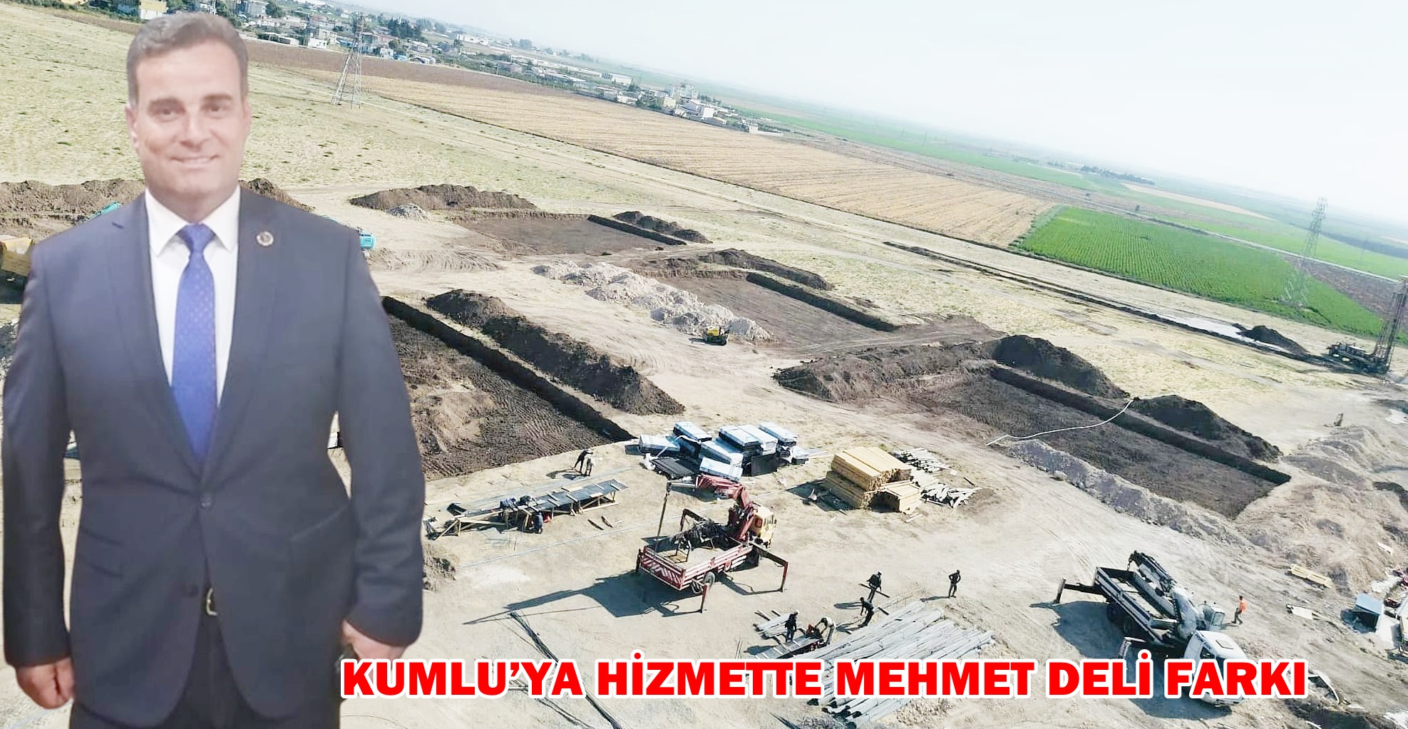 KUMLU’YA HİZMETTE MEHMET DELİ FARKI